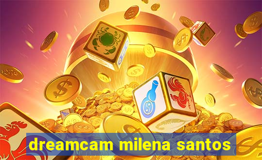 dreamcam milena santos